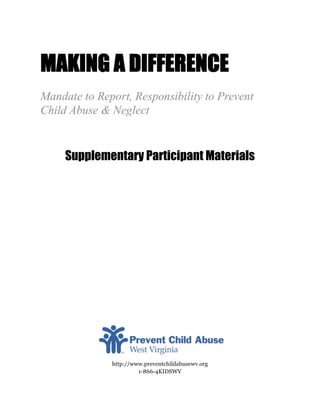  
	
  



       Supplementary Participant Materials

	
  
	
  
	
  
	
  
	
  
	
  
	
  
	
  
	
  
	
  
	
  
	
  
	
  
	
  
	
  
	
  
	
  




               http://www.preventchildabusewv.org
                        1-866-4KIDSWV
 