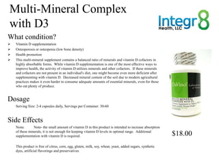 Multi-Mineral Complex
with D3
What condition?
   Vitamin D supplementation
   Osteoporosis or osteopenia (low bone densi...