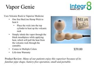 Vapor Genie
Uses Volcanic Rock to Vaporize Medicine
    • One free BeeLine Hemp Wick to
        heat it
         • Place t...