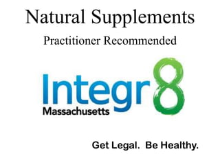 Natural Supplements
Practitioner Recommended
Get Legal. Be Healthy.
 