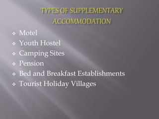  Motel
 Youth Hostel
 Camping Sites
 Pension
 Bed and Breakfast Establishments
 Tourist Holiday Villages
 