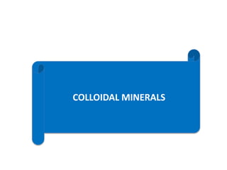 COLLOIDAL MINERALS
 