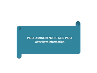 PARA-AMINOBENZOIC ACID PABA
Overview Information
 