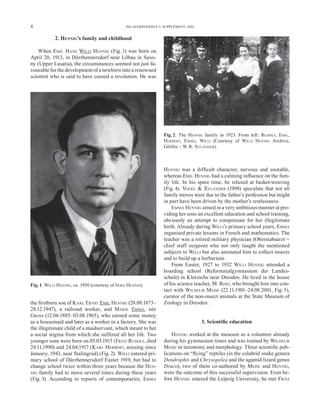 4                                               PALAEODIVERSITY 3, SUPPLEMENT, 2010


            2. HENNIG’s family and childhood

    When EMIL HANS WILLI HENNIG (Fig. 1) was born on
April 20, 1913, in Dürrhennersdorf near Löbau in Saxo-
ny (Upper Lusatia), the circumstances seemed not just fa-
vourable for the development of a newborn into a renowned
scientist who is said to have caused a revolution. He was




                                                                   Fig. 2. The HENNIG family in 1923. From left: RUDOLF, EMIL,
                                                                   HERBERT, EMMA, WILLI (Courtesy of WILLI HENNIG Archive,
                                                                   Görlitz – W. R. XYLANDER).



                                                                   HENNIG was a difﬁcult character, nervous and unstable,
                                                                   whereas EMIL HENNIG had a calming inﬂuence on the fam-
                                                                   ily life. In his spare time, he relaxed at basket-weaving
                                                                   (Fig. 4). VOGEL & XYLANDER (1998) speculate that not all
                                                                   family moves were due to the father’s profession but might
                                                                   in part have been driven by the mother’s restlessness.
                                                                       EMMA HENNIG aimed in a very ambitious manner at pro-
                                                                   viding her sons an excellent education and school training,
                                                                   obviously an attempt to compensate for her illegitimate
                                                                   birth. Already during WILLI’s primary school years, EMMA
                                                                   organised private lessons in French and mathematics. The
                                                                   teacher was a retired military physician (Oberstabsarzt =
                                                                   chief staff surgeon) who not only taught the mentioned
                                                                   subjects to WILLI but also animated him to collect insects
                                                                   and to build up a herbarium.
                                                                       From Easter, 1927 to 1932 WILLI HENNIG attended a
                                                                   boarding school (Reformrealgymnasium der Landes-
                                                                   schule) in Klotzsche near Dresden. He lived in the house
Fig. 1. WILLI HENNIG, ca. 1950 (courtesy of IRMA HENNIG).          of his science teacher, M. ROST, who brought him into con-
                                                                   tact with WILHELM MEISE (22.11.1901–24.08.2001, Fig. 5),
                                                                   curator of the non-insect animals at the State Museum of
the ﬁrstborn son of K ARL ERNST EMIL HENNIG (28.08.1873–           Zoology in Dresden.
28.12.1947), a railroad worker, and MARIE EMMA, née
GROSS (12.06.1885–03.08.1965), who earned some money
as a housemaid and later as a worker in a factory. She was                            3. Scientiﬁc education
the illegitimate child of a maidservant, which meant to her
a social stigma from which she suffered all her life. Two              HENNIG worked at the museum as a volunteer already
younger sons were born on 05.03.1915 (FRITZ RUDOLF, died           during his gymnasium times and was trained by WILHELM
24.11.1990) and 24.04.1917 (K ARL HERBERT, missing since           MEISE in taxonomy and morphology. Three scientiﬁc pub-
January, 1943, near Stalingrad) (Fig. 2). WILLI entered pri-       lications on “ﬂying” reptiles (in the colubrid snake genera
mary school of Dürrhennersdorf Easter 1919, but had to             Dendrophis and Chrysopelea and the agamid lizard genus
change school twice within three years because the HEN-            Draco), two of them co-authored by MEISE and HENNIG,
NIG family had to move several times during these years            were the outcome of this successful supervision. Even be-
(Fig. 3). According to reports of contemporaries, EMMA             fore HENNIG entered the Leipzig University, he met FRITZ
 