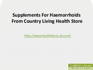 Supplements For Haemorrhoids
From Country Living Health Store
http://www.healthstore.uk.com/
 