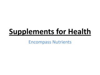 Supplements for Health
Encompass Nutrients

 