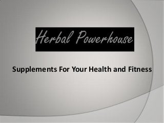 Supplements For Your Health and Fitness
 