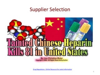 Supplier Selection
6
Drug Regulations : Online Resource for Latest Information
 