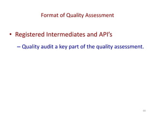 Format of Quality Assessment
60
• Registered Intermediates and API’s
– Quality audit a key part of the quality assessment.
 