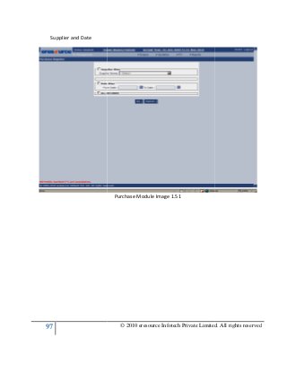 97
Supplier and Date
© 2010 eresource Infotech Private Limited. All rights reserved
Purchase Module Image 1.51
© 2010 eresource Infotech Private Limited. All rights reserved
 