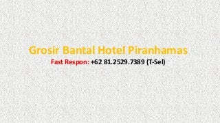 Grosir Bantal Hotel Piranhamas
Fast Respon: +62 81.2529.7389 (T-Sel)
 
