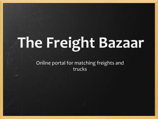The Freight Bazaar Online portal for matching freights and trucks 