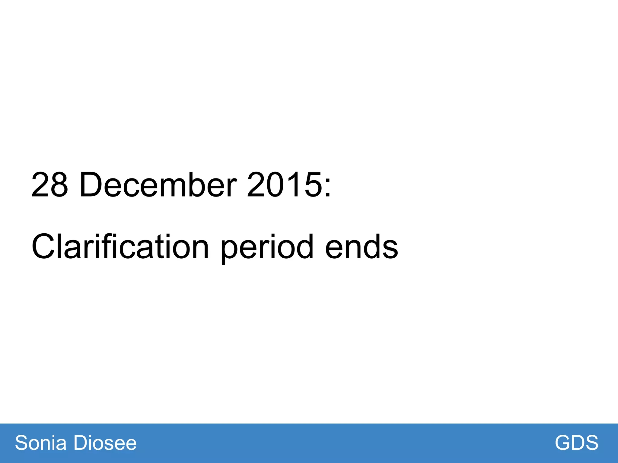28 December 2015:
Clarification period ends
GDSSonia Diosee
 