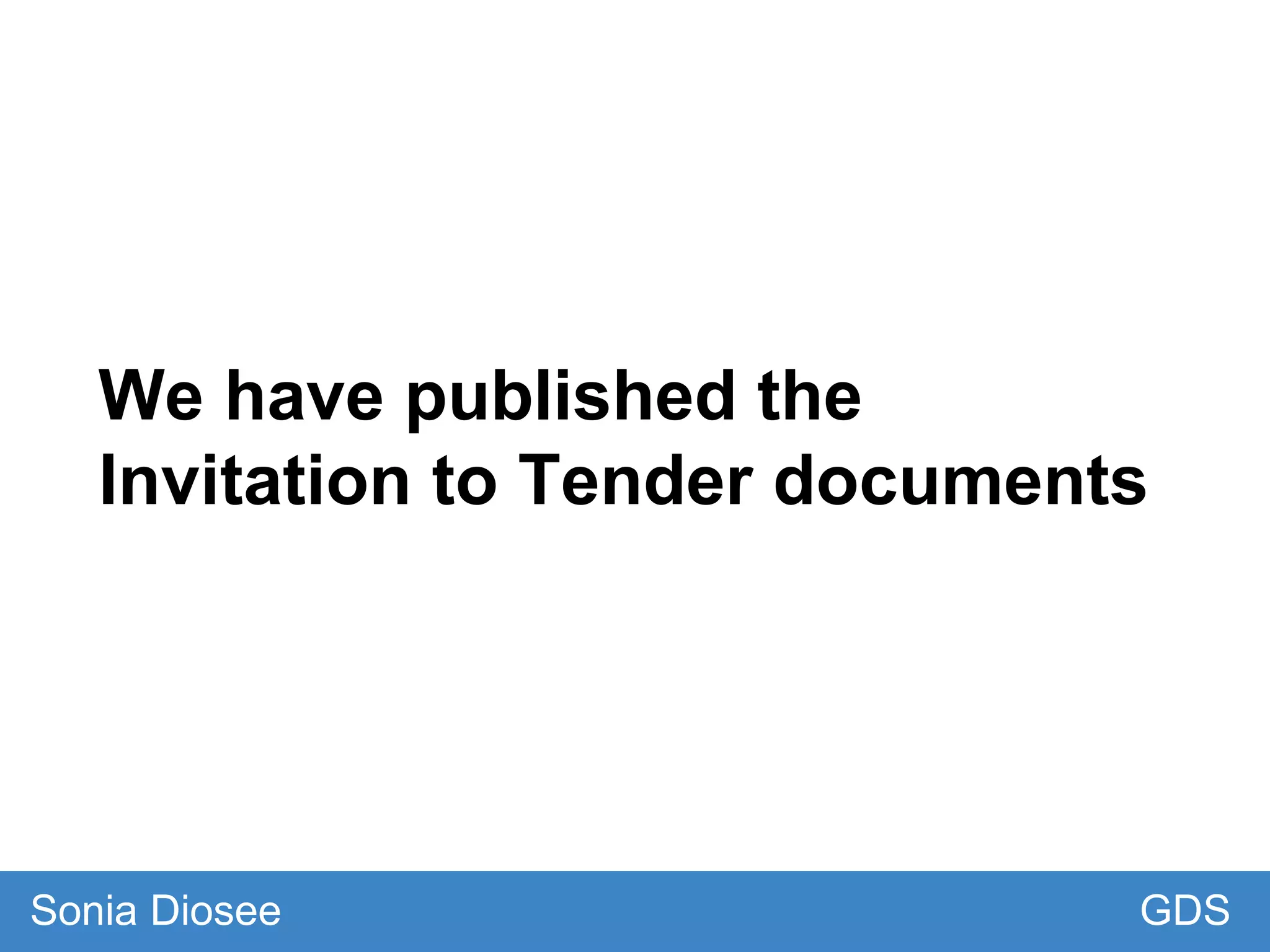 We have published the
Invitation to Tender documents
GDSSonia Diosee
 