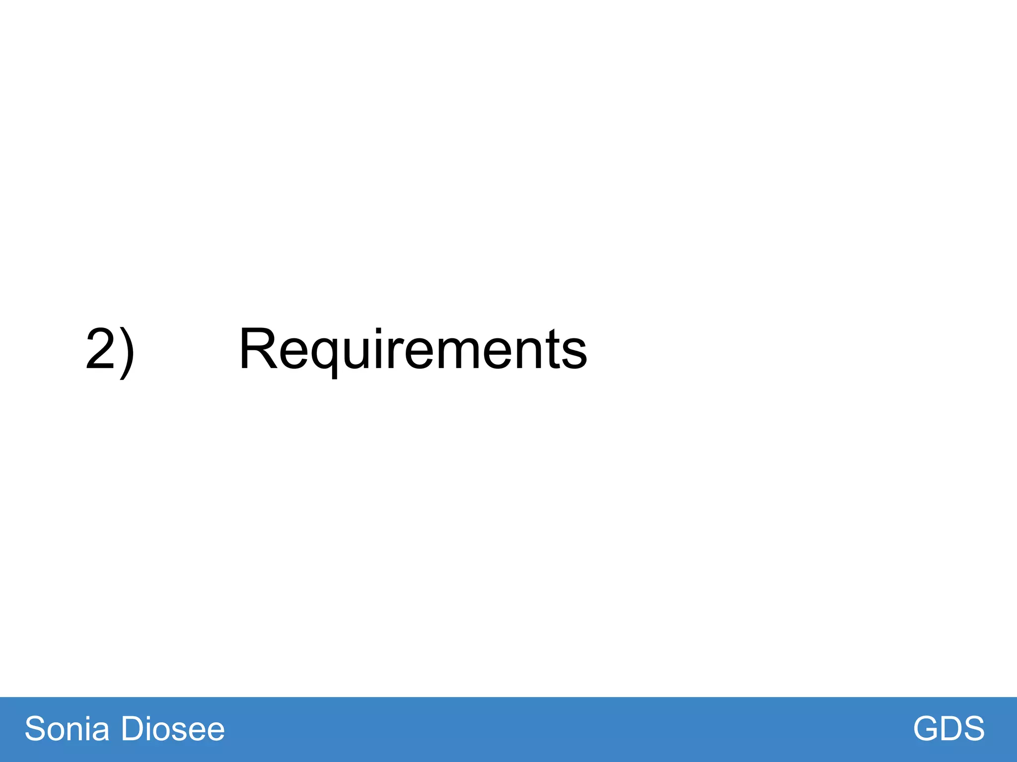 2) Requirements
GDSSonia Diosee
 