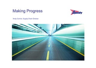 Making Progress
Andy Connor, Supply Chain Director
 