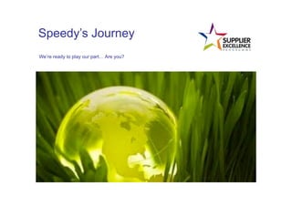 Speedy’s Journey
We’re ready to play our part… Are you?
 