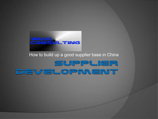 How to build up a good supplier base in China
 