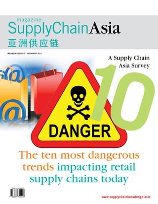 magazine

SupplyChainAsia
亚洲供应链
Mica(P) 062/02/2012 | JULy/AUGUST 2012

10

A Supply Chain
Asia Survey

The ten most dangerous
trends impacting retail
supply chains today
ISSN 1793 5377

www.supplychainknowledge.asia

 
