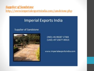 SupplierofSandstone
http://www.imperialexportsindia.com/sandstone.php
 