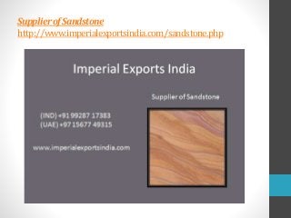 SupplierofSandstone
http://www.imperialexportsindia.com/sandstone.php
 
