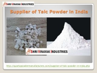 Supplier of Talc Powder in India
http://quartzpowdermanufacturers.com/supplier-of-talc-powder-in-india.php
 