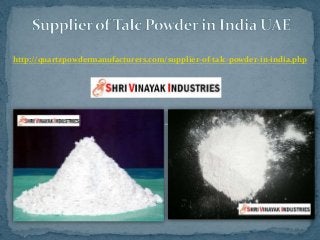 http://quartzpowdermanufacturers.com/supplier-of-talc-powder-in-india.php
 