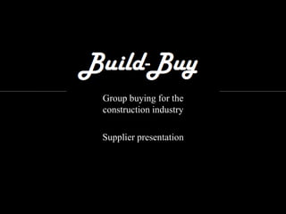Group buying for the construction industry Supplier presentation 