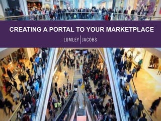 CREATING A PORTAL TO YOUR MARKETPLACE
 