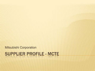 Supplier profile - MCTE Mitsubishi Corporation 