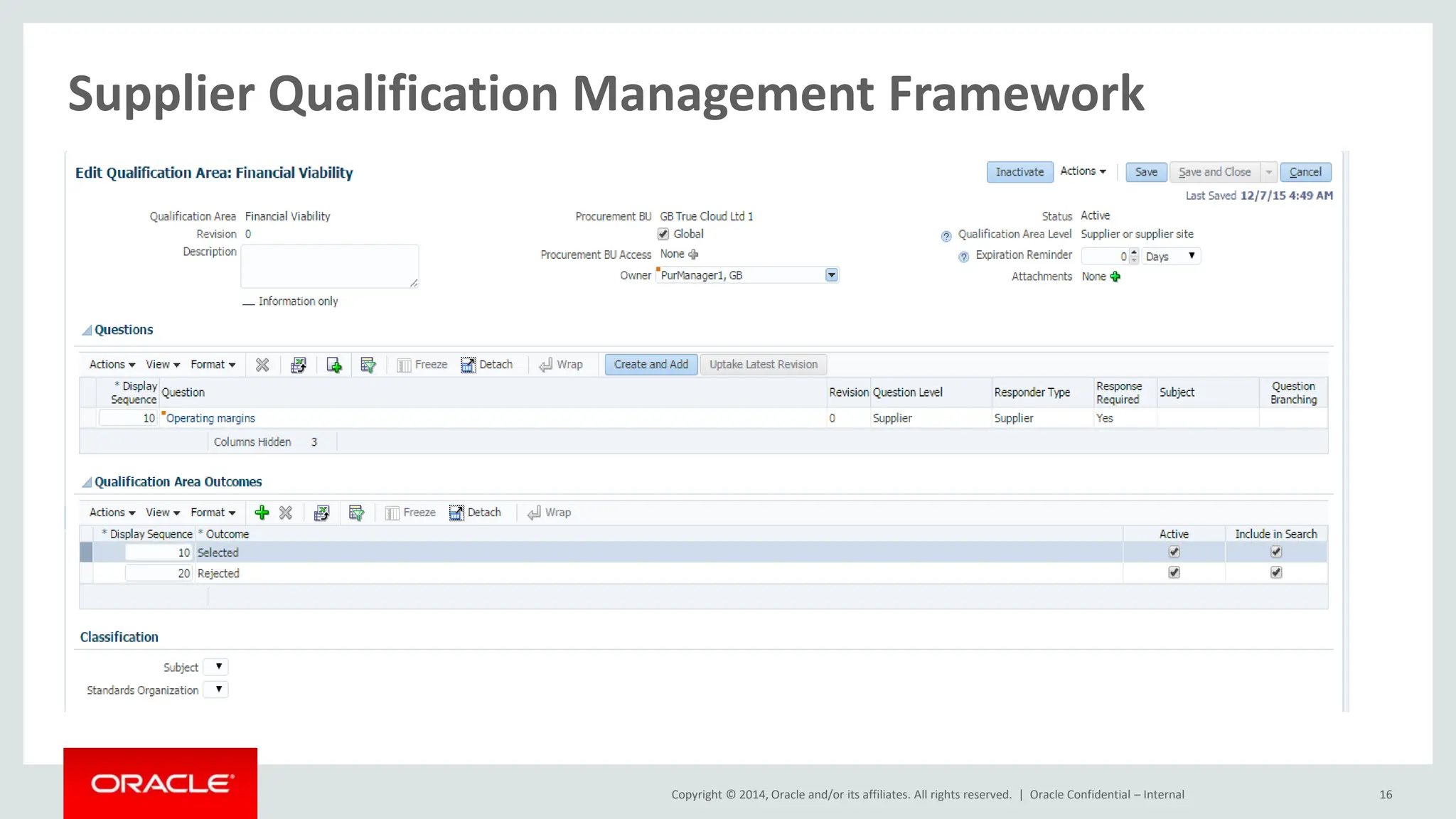 Copyright © 2014, Oracle and/or its affiliates. All rights reserved. |
Supplier Qualification Management Framework
Oracle Confidential – Internal 16
 