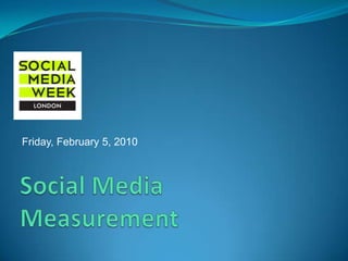 Social Media Measurement Friday, February 5, 2010 
