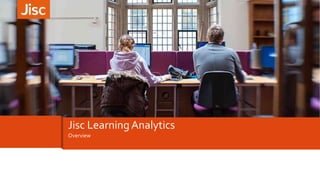Overview
Jisc Learning Analytics
 