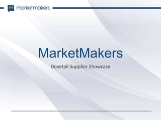 MarketMakers
Dovetail Supplier Showcase
 