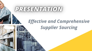 Effective and Comprehensive

Supplier Sourcing
 