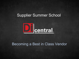 Supplier Summer School




Becoming a Best in Class Vendor
 
