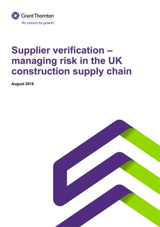 Supplier verification –
managing risk in the UK
construction supply chain
August 2018
 