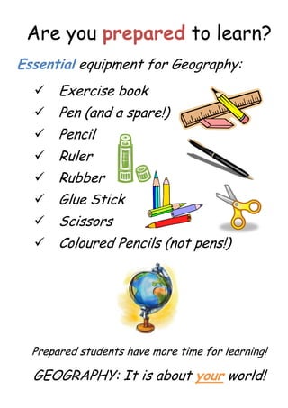 Are you prepared to learn? Essential equipment for Geography: ,[object Object]