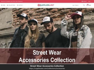 Street Wear Accessories Collection
https://supplieslast.com/collections/accessories
Street Wear
Accessories Collection
 