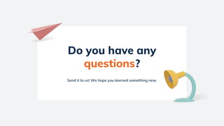 Do you have any
questions?
Send it to us! We hope you learned something new.
 