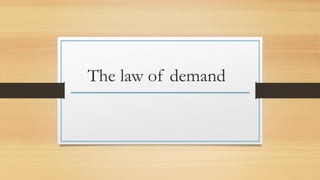 The law of demand
 