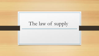 The law of supply
 