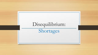 Disequilibrium:
Shortages
 