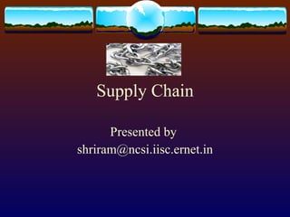 Supply Chain Presented by  [email_address] 