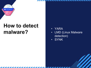 How to detect
malware?
• YARA
• LMD (Linux Malware
detection)
• SYNK
 