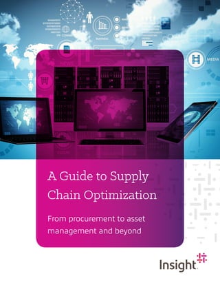 A Guide to Supply
Chain Optimization
From procurement to asset
management and beyond
 