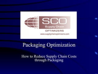 Supply Chain Optimization Through Packaging Ed Rucels Supply Chain Optimizers 