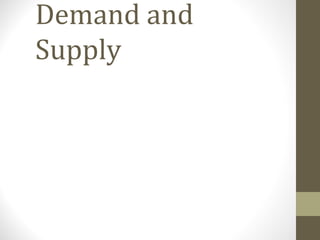 Demand and
Supply
 