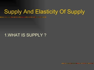 Supply And Elasticity Of Supply ,[object Object]