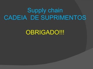 Supply chain CADEIA  DE SUPRIMENTOS 